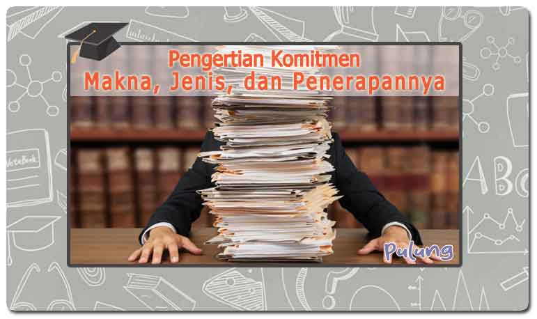 Pengertian Komitmen: Makna, Jenis, dan Penerapannya